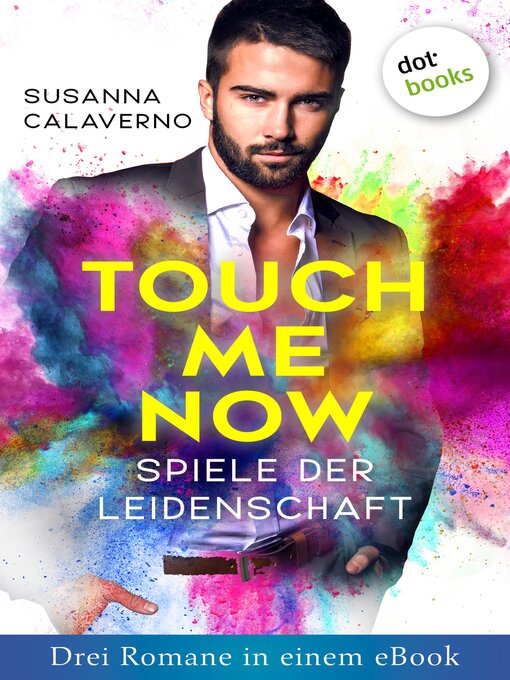 Titeldetails für Touch me now--Spiele der Leidenschaft--Drei Romane in einem eBook nach Susanna Calaverno - Verfügbar
